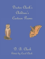 Doctor Clark's Children's Cartoon Poems 1665510838 Book Cover