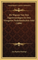 De Wapens Van Den Tegenwoordigen En Den Vroegeren Nederlandschen Adel (1890) 1019066512 Book Cover