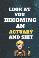 look at you becoming an Actuary and shit: Funny Actuary Notebook look at you becoming an Actuary and shit: lined notebook 6x9 110 pages Amazing gift for students 1656256746 Book Cover