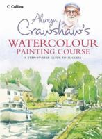 Alwyn Crawshaw's Watercolour Painting Course: A Step-by-step Guide to Success 0007164033 Book Cover