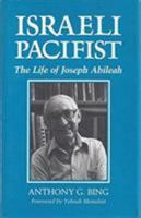 Israeli Pacifist: The Life of Joseph Abileah 0815624883 Book Cover