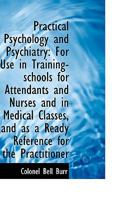 Practical Psychology and Psychiatry: For Use in Training-schools for Attendants and Nurses and in Me 110333042X Book Cover