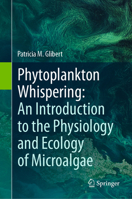 Phytoplankton Whispering: An Introduction to the Physiology and Ecology of Microalgae 303153896X Book Cover