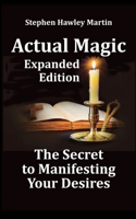 Actual Magic Expanded Edition, The Secret to Manifesting Your Desires 1792700377 Book Cover