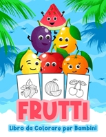 Frutti Libro da Colorare per Bambini: Grande libro di frutta per ragazzi, neonati e bambini. Libri regalo di frutta perfetti per bambini e ragazzi 1008932760 Book Cover