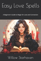 Easy Love Spells: A Beginner's Guide to Magic for Love and Connection B0DTT589TS Book Cover