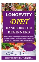 Longevity Diet Handbook for Beginners: Full Guide on Longevity Diets; How It Works Plus Its Benefits; Dos & Don’ts; What to Consume & So Much More B08KKRBYY6 Book Cover