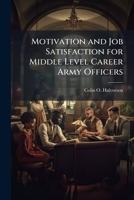 Motivation and Job Satisfaction for Middle Level Career Army Officers 1249283124 Book Cover