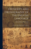 Orthoepy and Orthography of the English Language: A Course of Readings With Private Pupils 1019562110 Book Cover