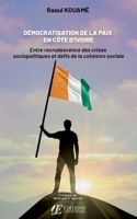 Démocratisation de la paix en côte d'ivoire: Entre recrudescence des crises sociopolitiques et défis de la cohésion sociale (French Edition) 2487429054 Book Cover