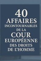 40 Affaires Incontournables de la Cour Européenne des Droits de l’Homme (French Edition) B0G6JY3TDL Book Cover
