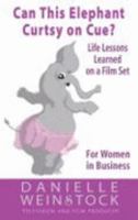 Can This Elephant Curtsey on Cue?: Life Lessons Learned on a Film Set for Women in Business 1575255685 Book Cover