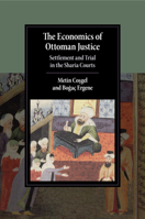 The Economics of Ottoman Justice: Settlement and Trial in the Sharia Courts 1316610276 Book Cover