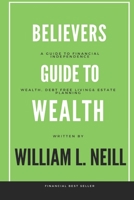 The Believers Guide to Building Wealth: Wealth, Debt Free Living and Estate Planning 1685644104 Book Cover