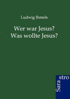 Wer War Jesus? Was Wollte Jesus? 3864711789 Book Cover