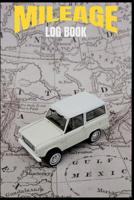 Mileage Log Book: (6 x 9) Mileage Log Book (110 Pages) to Record All of Your Driving Mileage Records. Write Down All of Your Important Mileage Quickly & Easily. 1077089767 Book Cover