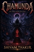 Chamunda: The Ashes of the Sixty-Four B0HF5KQDSY Book Cover