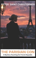 The Parisian Con: A Mystery Haunting the French Republic B0DVLXXS91 Book Cover