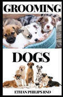 DOGS GROOMING: Ultimate Guide to Dog Grooming: Skills, Techniques, and Instructions for the Home Groomer B08H6M4S5G Book Cover