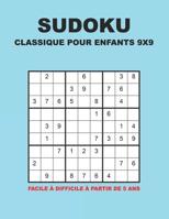 Sudoku Classique Pour Enfants 9x9 - Facile � difficile � partir de 5 ans: 150 puzzles avec des solutions - Pour les d�butants et les joueurs avanc�s 1078285578 Book Cover
