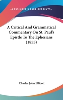 A Critical And Grammatical Commentary On St. Paul's Epistle To The Ephesians 1141550156 Book Cover