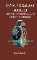 SAMSUNG GALAXY WATCH 3: A COMPREHENSIVE USER GUIDE B08FTJCNB2 Book Cover