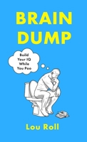 Little, Brown Brain Dump Build Your IQ While You Poo. 1408783207 Book Cover