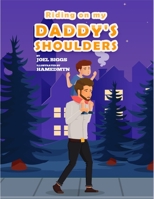 Riding on my Daddy's Shoulders B08B33Y9ZJ Book Cover