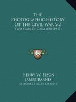 The Photographic History Of The Civil War V2: Two Years Of Grim War 1168113199 Book Cover