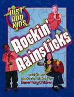 Rockin' Rain Sticks and Other Music Activities for Elementary Children (Just Add Kids) 0687030595 Book Cover