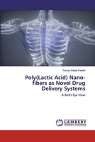 Poly(Lactic Acid) Nano-fibers as Novel Drug Delivery Systems: A Bird's Eye View 6200505721 Book Cover