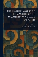 The English Works of Thomas Hobbes of Malmesbury, Volume 06 (Of 11) 1025254023 Book Cover