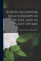 Boron-aluminum Relationships in the Soil and in Plant Uptake 1014424739 Book Cover