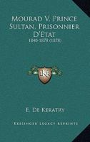 Mourad V, Prince Sultan, Prisonnier D'Etat: 1840-1878 112065002X Book Cover