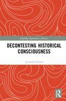 Decontesting Historical Consciousness (Routledge Approaches to History) 1041290209 Book Cover