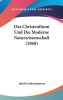 Das Christenthum Und Die Moderne Naturwissenschaft (Classic Reprint) 1146828993 Book Cover