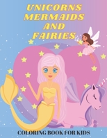 Unicorns Mermaids and Fairies: A Fun and Magical Coloring Book for Kids Ages 4+ | Great Birthday or Christmas Gift for Girls and Boys B08NWWY7NH Book Cover