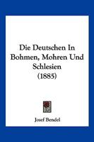 Die Deutschen In Bohmen, Mohren Und Schlesien (1885) 1161078770 Book Cover