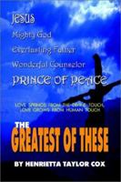 The Greatest of These: Love Springs from the Divine Touch, Love Grows from Human Touch 0759697124 Book Cover
