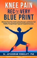 KNEE PAIN RECOVERY BLUE PRINT: Eliminate Knee Pain, Build Lasting Strength, and Restore Full Mobility Through Simple Yoga and Targeted Exercises. B0FW3LRBFL Book Cover