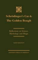 Schr�dinger's Cat & the Golden Bough: Reflections on Science, Mythology and Magic 0761817492 Book Cover