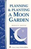 Planning & Planting a Moon Garden (Storey Country Wisdom Bulletin, a-234) 158017339X Book Cover