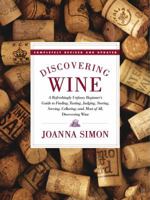 Discovering Wine: A Refreshingly Unfussy Beginner's Guide to Finding, Tasting, Judging, Storing, Serving, Cellaring, and, Most of All, Discovering Wine 0743253361 Book Cover