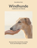 Windhunde: Gefährten mit Würde: Rasseporträts, Geschichte und die Kunst, den Richtigen zu finden (German Edition) 3695712309 Book Cover