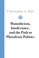 Monotheism, Intolerance, and the Path to Pluralistic Politics 1108841309 Book Cover