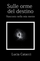 Sulle orme del destino: Nascosto nella mia mente B08T4H7N5H Book Cover