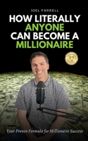 How Literally Anyone Can Become A Millionaire: Your Proven Formula for Millionaire Success B0C9SNDWMP Book Cover