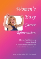 Women's Easy Career Reinvention: Eleven Fun Steps to a Passion-Based Career or Small Business by a Cpa, Mba, Phd-Neuroscience Focus B0C28SJM5X Book Cover