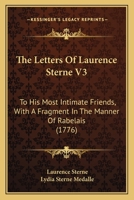 The Letters Of Laurence Sterne V3: To His Most Intimate Friends, With A Fragment In The Manner Of Rabelais 1165774011 Book Cover
