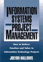 Information Systems Project Management: How to Deliver Function and Value in Information Technology Projects 0814403689 Book Cover